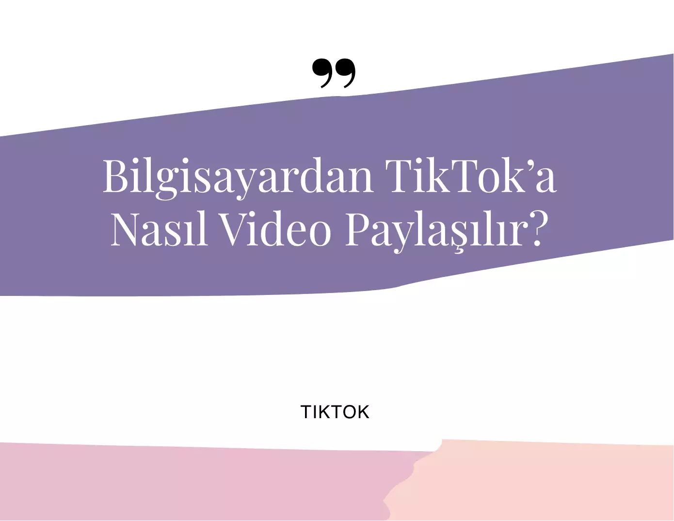 Bilgisayardan TikTok’a Nasıl Video Paylaşılır?