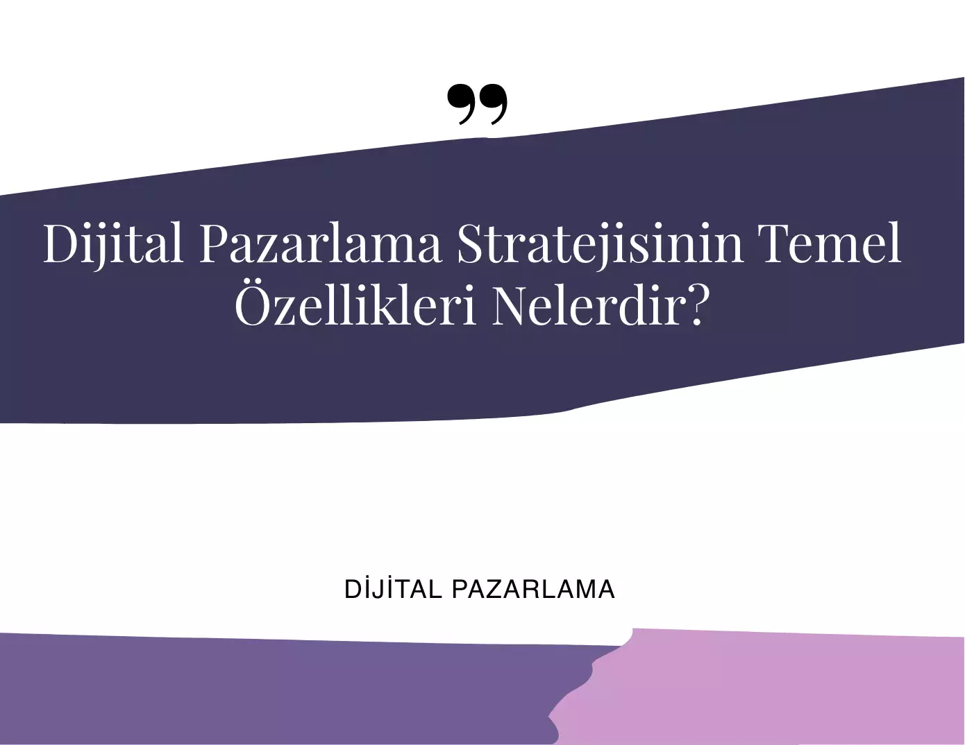 Dijital Pazarlama Stratejisinin Temel Özellikleri