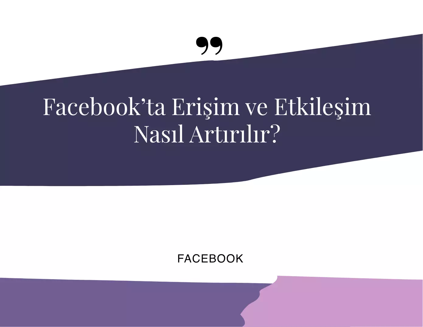 Facebook'ta Erişim ve Etkileşim Nasıl Artırılır?