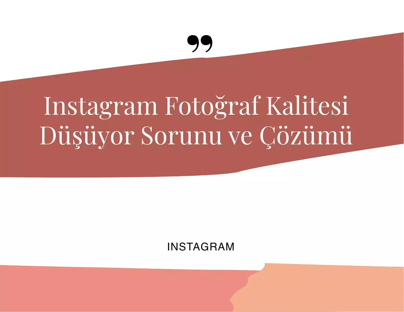 Instagram Fotoğraf Kalitesi Düşüyor Sorunu ve Çözümü