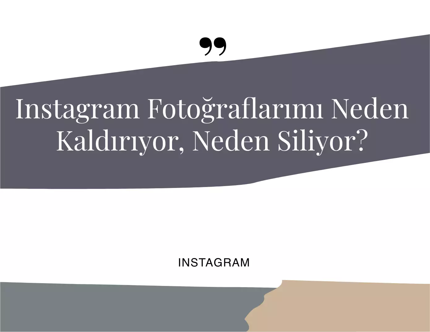 Instagram Fotoğraflarımı Neden Kaldırıyor?