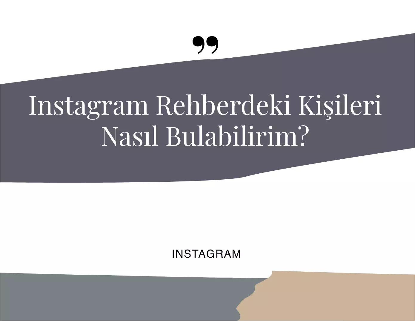 Instagram Rehberdeki Kişileri Nasıl Bulabilirim?