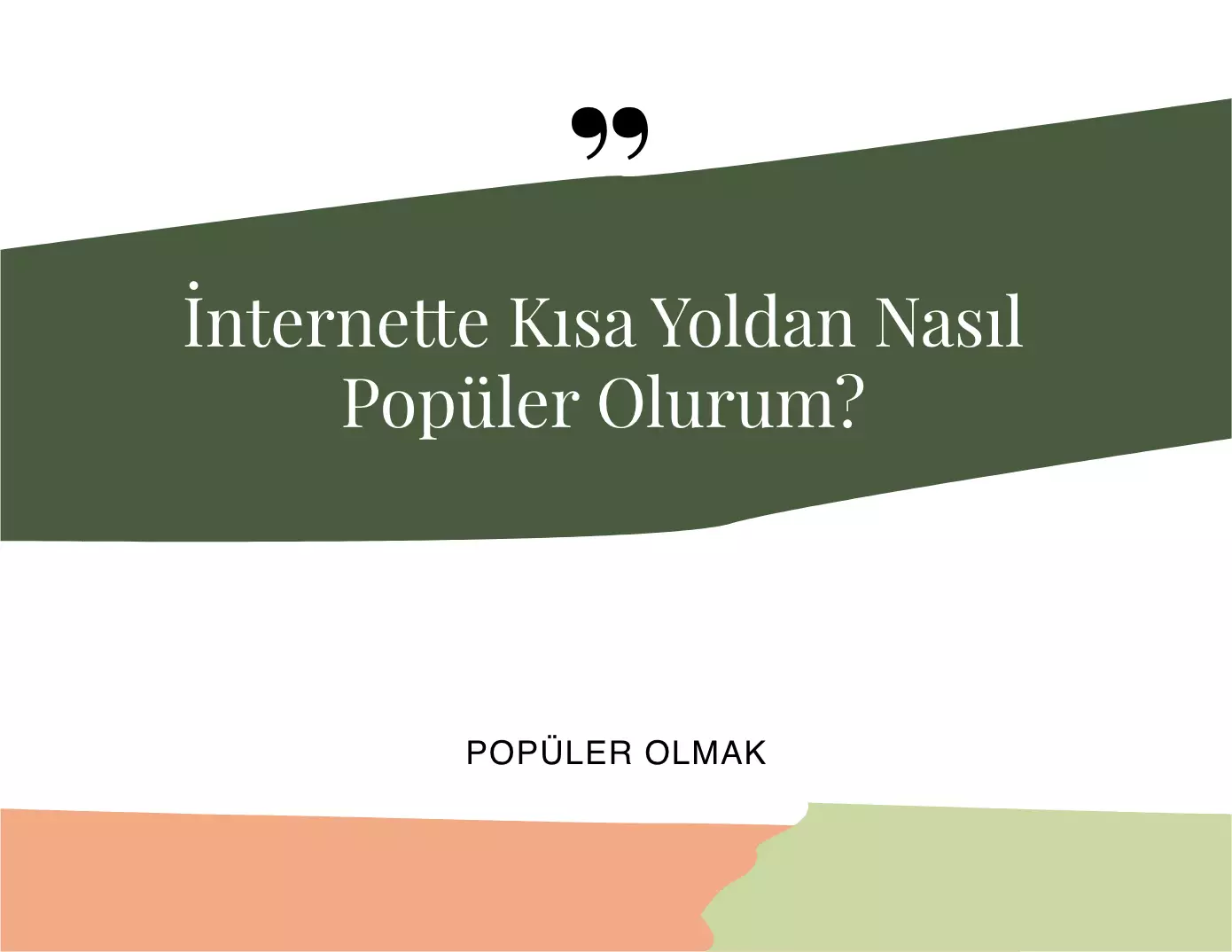 İnternette Kısa Yoldan Nasıl Popüler Olurum?