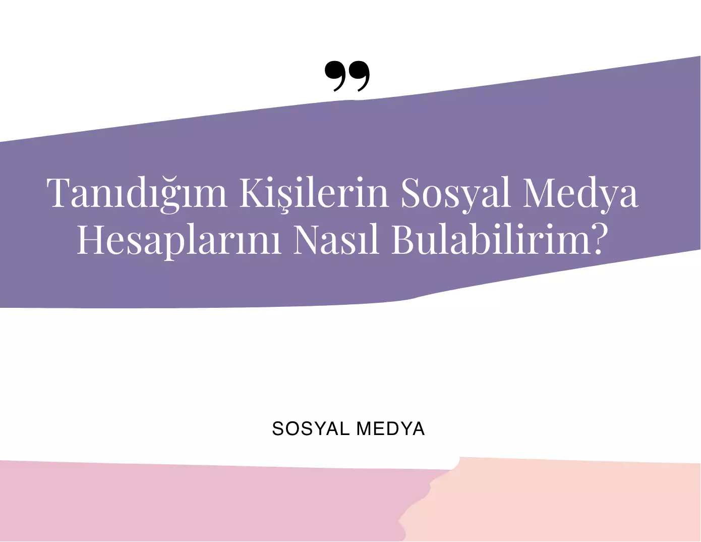 Tanıdığım Kişilerin Sosyal Medya Hesaplarını Bulma