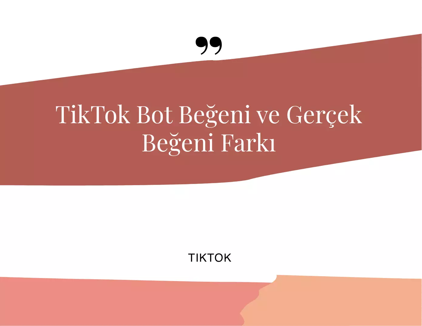 TikTok Bot Beğeni ve Gerçek Beğeni Farkı