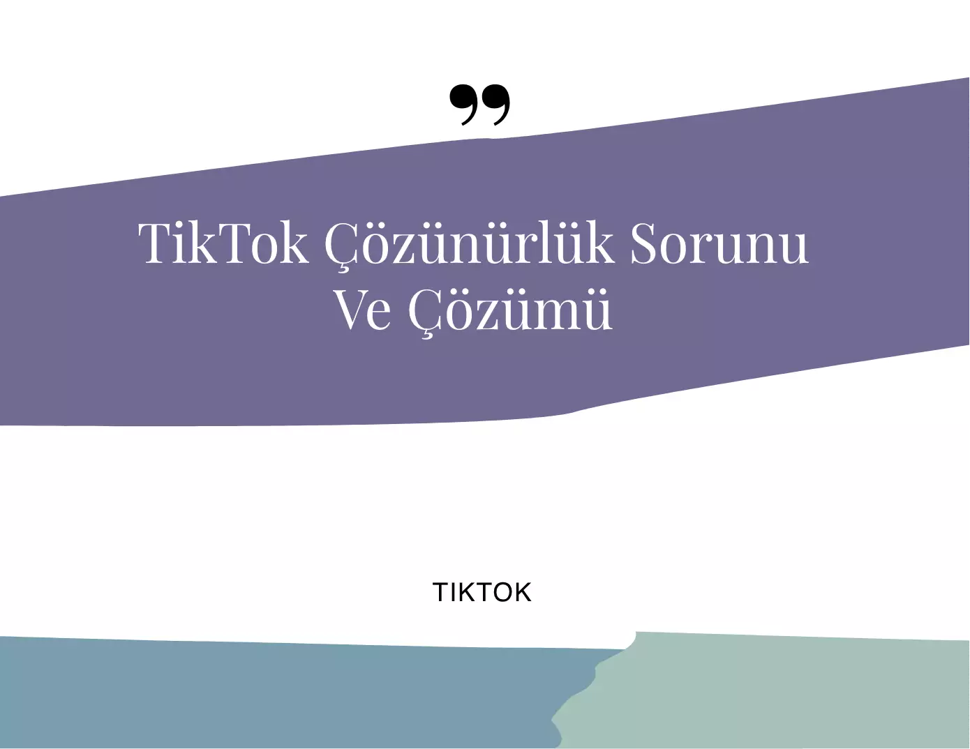 TikTok Çözünürlük Sorunu ve Çözümü