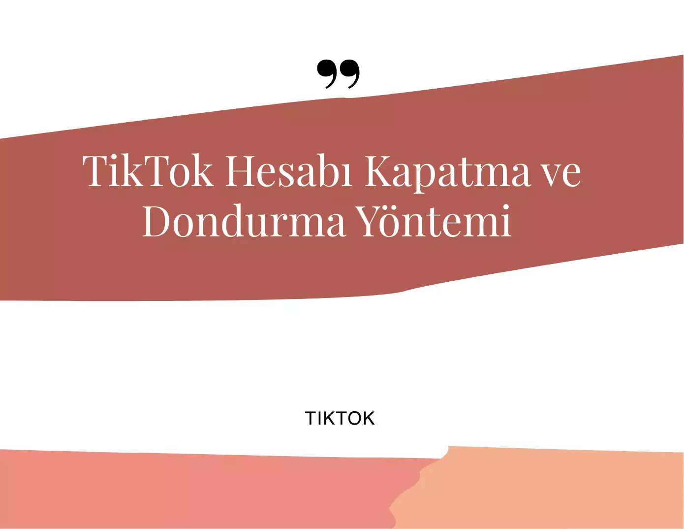 TikTok Hesabı Kapatma ve Dondurma Yöntemi 