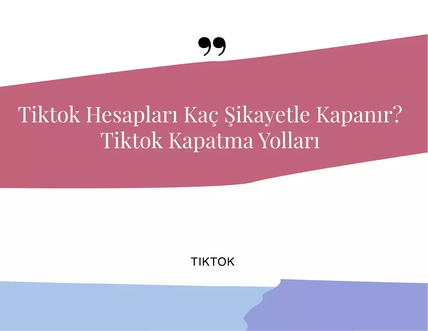 TikTok Hesapları Kaç Şikayetle Kapanır?