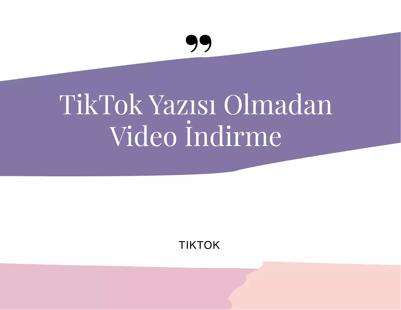 TikTok Yazısı Olmadan Video İndirme