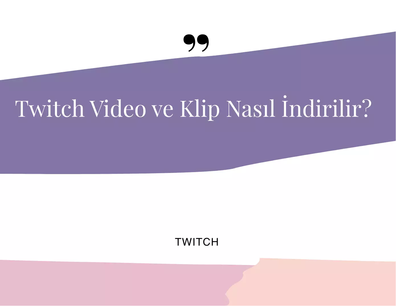 Twitch Video ve Klip Nasıl İndirilir?