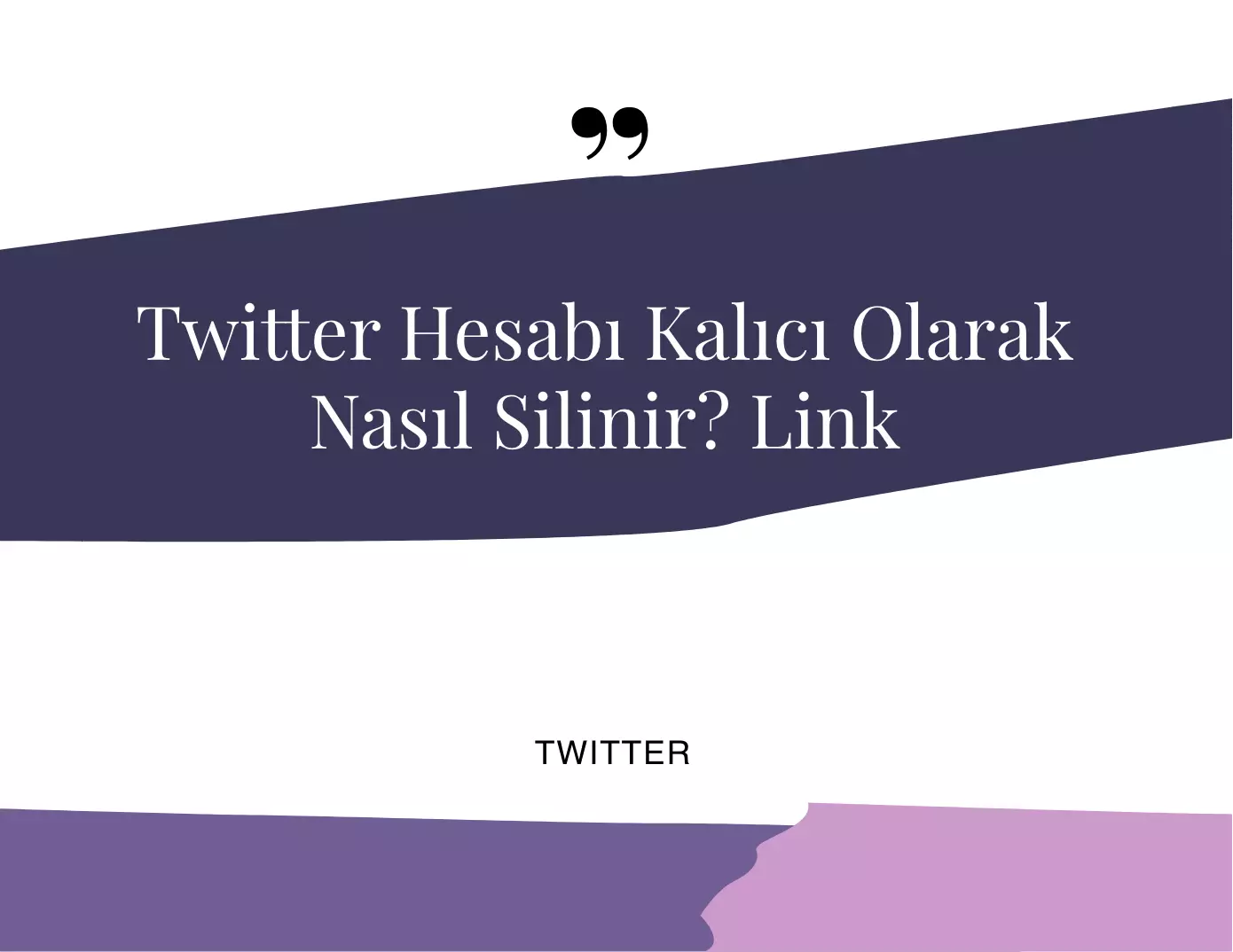 Twitter Hesabı Kalıcı Olarak Nasıl Silinir?