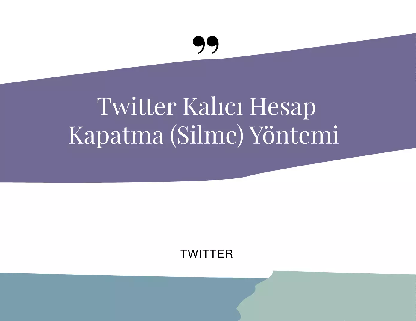 Twitter Kalıcı Hesap Kapatma (Silme) Yöntemi