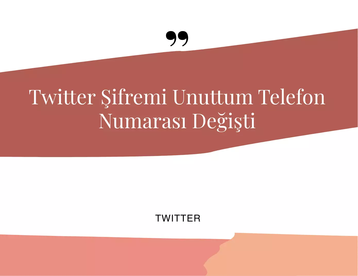 Twitter Şifremi Unuttum Telefon Numarası Değişti